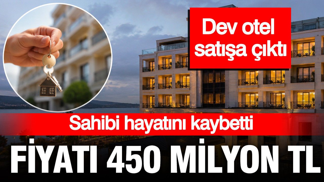 Fiyatı 450 milyon TL: Sahibi hayatını kaybetti, dev otel satışa çıktı